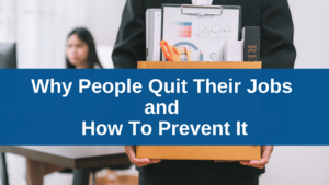 Why People Quit Their Jobs and How To Prevent It