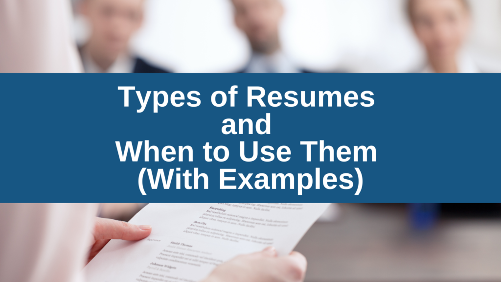 Types of Resumes and When to Use Them (With Examples!)